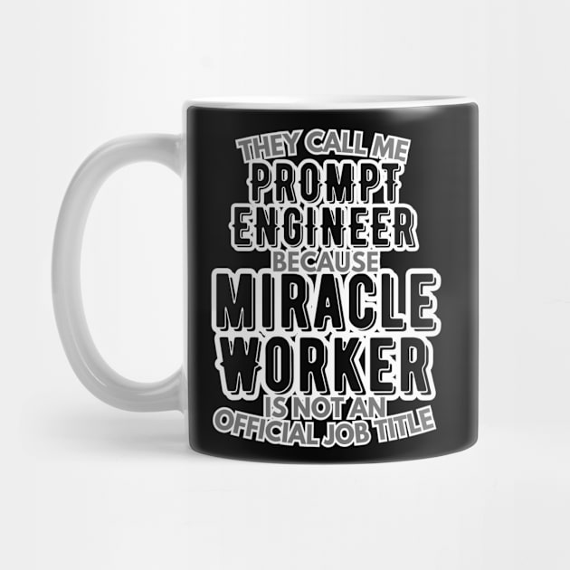 They call me Prompt Engineer because Miracle Worker is not an official job title | AI | Artificial Intelligence | Colleague | Office by octoplatypusclothing@gmail.com